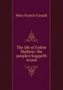 The life of Father Mathew: the people.s Soggarth Aroon - Cusack Mary Francis