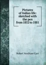 Pictures of Indian life: sketched with the pen from 1852 to 1881 - Cust Robert Needham