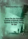 Essay On the National Custom of British India: Known As Caste, Varna, Or Jati - Cust Robert Needham