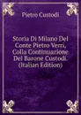 Storia Di Milano Del Conte Pietro Verri, Colla Continuazione Del Barone Custodi. (Italian Edition) - Pietro Custodi