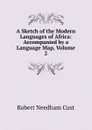 A Sketch of the Modern Languages of Africa: Accompanied by a Language Map, Volume 2 - Cust Robert Needham