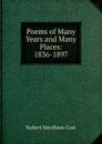 Poems of Many Years and Many Places: 1836-1897 - Cust Robert Needham