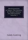 Reminiscences of Spain: The Country, Its People, History, and Monuments, Volume 1 - Caleb Cushing