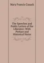 The Speeches and Public Letters of the Liberator: With Preface and Historical Notes - Cusack Mary Francis