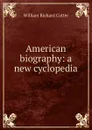 American biography: a new cyclopedia - William Richard Cutter