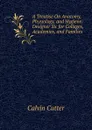 A Treatise On Anatomy, Physiology, and Hygiene: Designer Sic for Colleges, Academies, and Families - Calvin Cutter