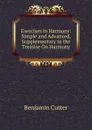 Exercises in Harmony: Simple and Advanced, Supplementary to the Treatise On Harmony - Benjamin Cutter