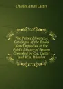 The Prince Library: A Catalogue of the Books Now Deposited in the Public Library of Boston Compiled by C.a. Cutter and W.a. Wheeler. - Charles Ammi Cutter