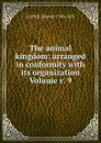 The animal kingdom: arranged in conformity with its organization Volume v. 9 - Griffith Edward 1790-1858