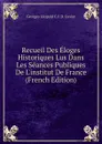Recueil Des Eloges Historiques Lus Dans Les Seances Publiques De L.institut De France (French Edition) - Georges Léopold C.F.D. Cuvier