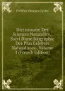 Dictionnaire Des Sciences Naturelles,. Suivi D.une Biographie Des Plus Celebres Naturalistes., Volume 1 (French Edition) - Frédéric Georges Cuvier
