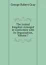 The Animal Kingdom Arranged in Conformity with Its Organization, Volume 7 - George Robert Gray