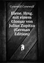 Elene. Hrsg. mit einem Glossar von Julius Zupitza (German Edition) - Cynewulf