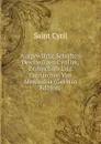 Ausgewahlte Schriften Des Heiligen Cyrillus, Erzbischofs Und Patriarchen Von Alexandria (German Edition) - Saint Cyril
