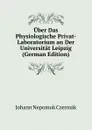 Uber Das Physiologische Privat-Laboratorium an Der Universitat Leipzig (German Edition) - Johann Nepomuk Czermák