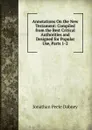 Annotations On the New Testament: Compiled from the Best Critical Authorities and Designed for Popular Use, Parts 1-2 - Jonathan Peele Dabney