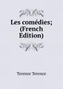 Les comedies; (French Edition) - Terence Terence