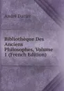 Bibliotheque Des Anciens Philosophes, Volume 1 (French Edition) - André Dacier