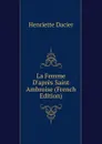 La Femme D.apres Saint Ambroise (French Edition) - Henriette Dacier