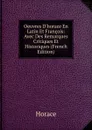 Oeuvres D.horace En Latin Et Francois: Avec Des Remarques Critiques Et Historiques (French Edition) - Horace Horace