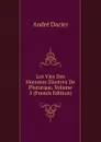Les Vies Des Hommes Illustres De Plutarque, Volume 5 (French Edition) - André Dacier