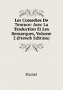 Les Comedies De Terence: Avec La Traduction Et Les Remarques, Volume 2 (French Edition) - Dacier