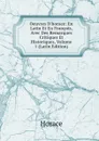 Oeuvres D.horace: En Latin Et En Francois, Avec Des Remarques Critiques Et Historiques, Volume 1 (Latin Edition) - Horace Horace