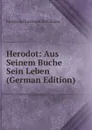 Herodot: Aus Seinem Buche Sein Leben (German Edition) - Friedrich Christoph Dahlmann