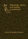 Dilemmas: stories and studies in sentiment - Ernest Christopher Dowson