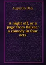 A night off, or a page from Balzac: a comedy in four acts - Daly Augustin