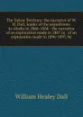 The Yukon Territory: the narrative of W.H. Dall, leader of the expeditions to Alaska in 1866-1868 : the narrative of an exploration made in 1887 in . of an exploration made in 1896-1897, by - William Healey Dall