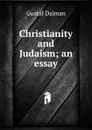 Christianity and Judaism; an essay - Gustaf Dalman