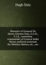 Memoirs of General Sir Henry Dermot Daly, G.C.B., C.I.E., sometime commander of Central India Horse, political assistant for Western Malwa, etc., etc. - Hugh Daly