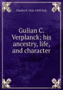 Gulian C. Verplanck; his ancestry, life, and character - Charles P. 1816-1899 Daly