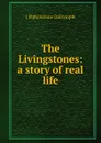 The Livingstones: a story of real life - J Elphinstone Dalrymple