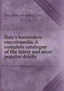 Daly.s bartenders. encyclopedia. A complete catalogue of the latest and most popular drinks - Tim] [from old catalog] Daly