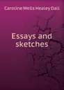Essays and sketches - Dall Caroline Wells