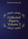 Collected Papers, Volume 3 - William Healey Dall