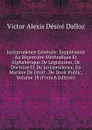 Jurisprudence Generale: Supplement Au Repertoire Methodique Et Alphabetique De Legislation, De Doctrine Et De Jurisprudence, En Matiere De Droit . De Droit Public, Volume 18 (French Edition) - Victor Alexis Désiré Dalloz