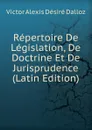 Repertoire De Legislation, De Doctrine Et De Jurisprudence (Latin Edition) - Victor Alexis Désiré Dalloz