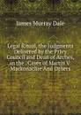 Legal Ritual, the Judgments Delivered by the Privy Council and Dean of Arches, in the . Cases of Martin V. Mackonachie And Others. - James Murray Dale