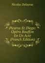 Picaros Et Diego: Opera Bouffon En Un Acte (French Edition) - Nicolas Dalayrac