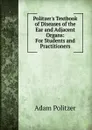 Politzer.s Textbook of Diseases of the Ear and Adjacent Organs: For Students and Practitioners - Adam Politzer
