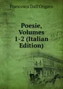 Poesie, Volumes 1-2 (Italian Edition) - Francesco Dall'Ongaro
