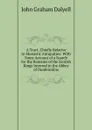 A Tract, Chiefly Relative to Monastic Antiquities: With Some Account of a Search for the Remains of the Scotish Kings Interred in the Abbey of Dunfermline - John Graham Dalyell