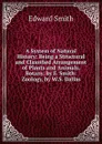 A System of Natural History: Being a Structural and Classified Arrangement of Plants and Animals. Botany, by E. Smith: Zoology, by W.S. Dallas - Edward Smith
