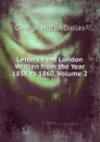Letters from London Written from the Year 1856 to 1860, Volume 2 - George Mifflin Dallas
