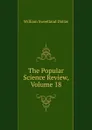 The Popular Science Review, Volume 18 - William Sweetland Dallas