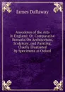 Anecdotes of the Arts in England: Or, Comparative Remarks On Architecture, Sculpture, and Painting, Chiefly Illustrated by Specimens at Oxford - James Dallaway