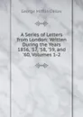 A Series of Letters from London: Written During the Years 1856, .57, .58, .59, and .60, Volumes 1-2 - George Mifflin Dallas